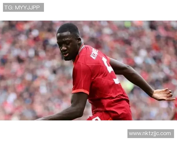 拜仁慕尼黑强势出击欲引进利物浦后卫科纳特加盟计划曝光 拜仁慕尼黑强势出击欲引进利物浦后卫科纳特加盟计划曝光